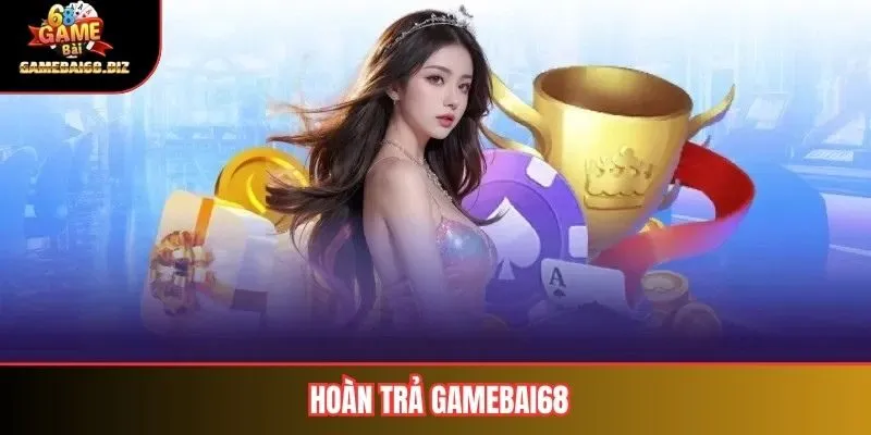 Hoàn Trả Gamebai68