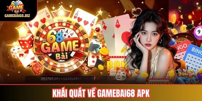 Khái quát về Gamebai68 APK