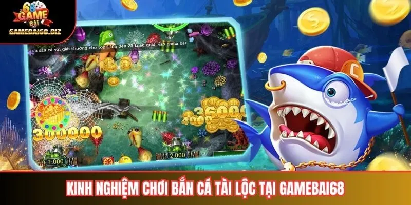 Kinh nghiệm chơi bắn cá tài lộc tại Gamebai68