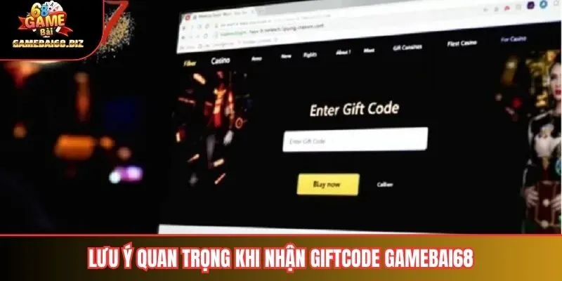 Lưu ý quan trọng khi nhận giftcode gamebai68