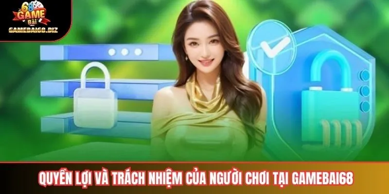 Chính Sách Bảo Mật 3 Quyền lợi và trách nhiệm của người chơi tại gamebai68