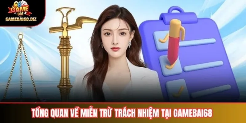Miễn Trừ Trách Nhiệm 1 Tổng quan về miễn trừ trách nhiệm tại Gamebai68