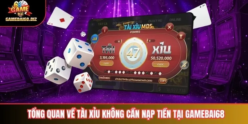 Tổng quan về tài xỉu không cần nạp tiền tại gamebai68