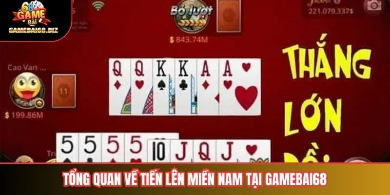 Tổng quan về tiến lên miền nam tại gamebai68