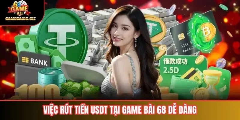 Việc rút tiền USDT tại game bài 68 dễ dàng