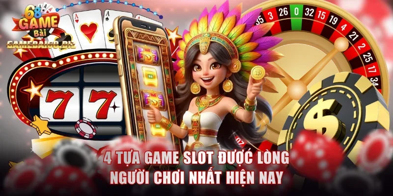 No Hu: Săn Jackpot Dễ Dàng Với Bí Quyết Chọn Game Chuẩn 3 4 tựa game slot được lòng người chơi nhất hiện nay