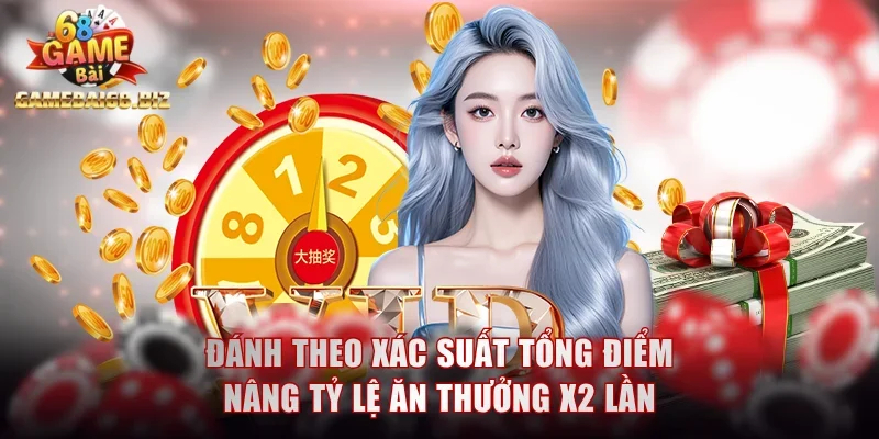 Đánh theo xác suất tổng điểm nâng tỷ lệ ăn thưởng x2 lần