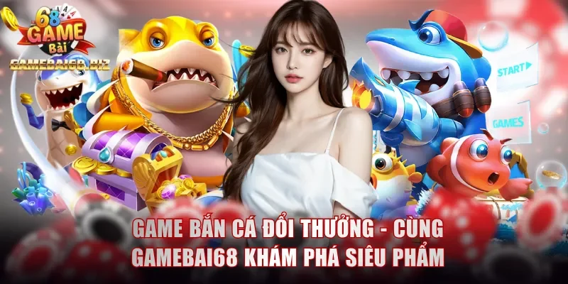 Game bắn cá đổi thưởng