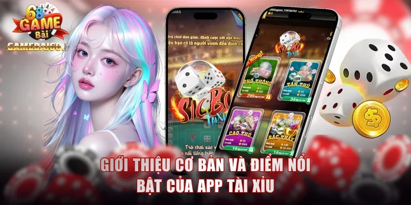 Giới thiệu cơ bản và điểm nổi bật của app tài xỉu