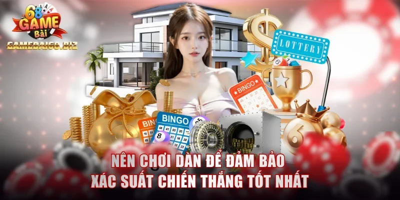 Nên chơi dàn để đảm bảo xác suất chiến thắng tốt nhất