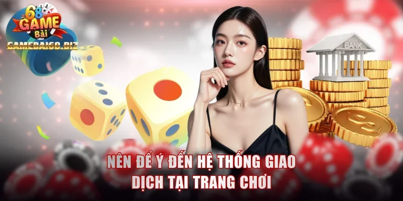 Nên để ý đến hệ thống giao dịch tại trang chơi