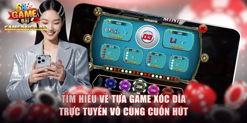 Tìm hiểu về tựa game Xóc Đĩa trực tuyến vô cùng cuốn hút