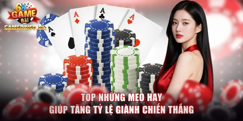 Top những mẹo hay giúp tăng tỷ lệ giành chiến thắng