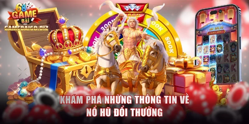 Trải nghiệm cực hot cùng nổ hũ đổi thưởng