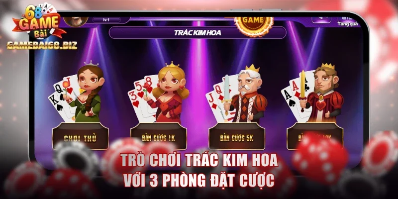Trò chơi Trác Kim Hoa với 3 phòng đặt cược